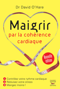 Maigrir par la cohérence cardiaque [nouvelle édition]